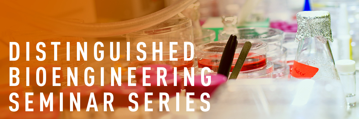 The Distinguished Seminar Series in Bioengineering – 2023 Spring Page Banner
